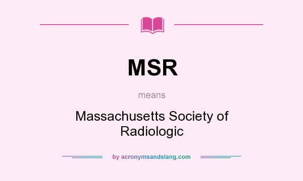 What does MSR mean? It stands for Massachusetts Society of Radiologic