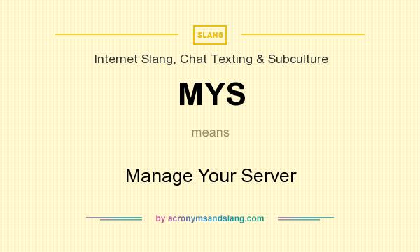 What does MYS mean? It stands for Manage Your Server