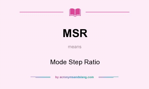 What does MSR mean? It stands for Mode Step Ratio