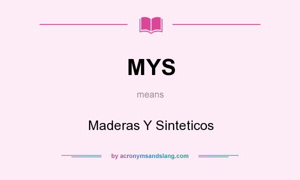 What does MYS mean? It stands for Maderas Y Sinteticos