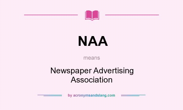 What does NAA mean? It stands for Newspaper Advertising Association