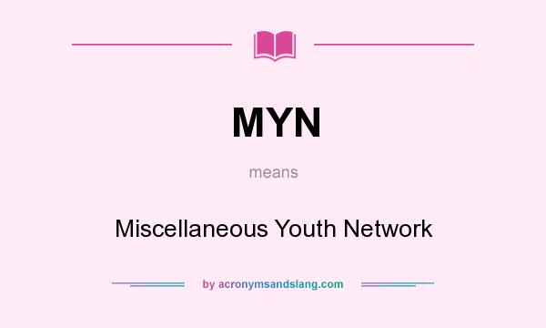 What does MYN mean? It stands for Miscellaneous Youth Network