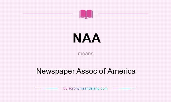 What does NAA mean? It stands for Newspaper Assoc of America