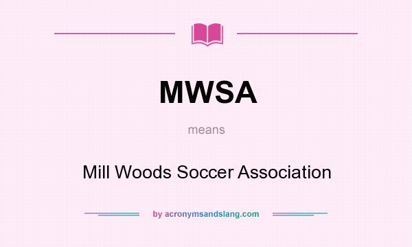 What does MWSA mean? It stands for Mill Woods Soccer Association