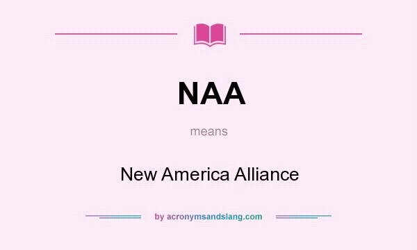 What does NAA mean? It stands for New America Alliance