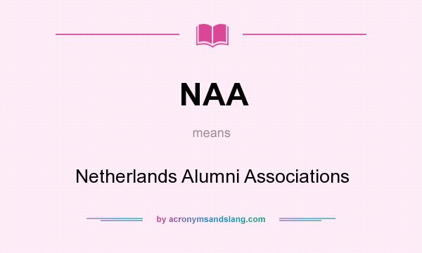 What does NAA mean? It stands for Netherlands Alumni Associations