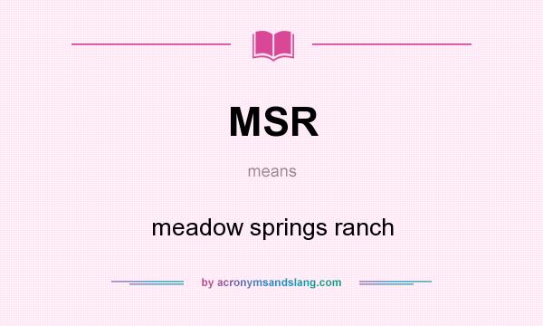 What does MSR mean? It stands for meadow springs ranch