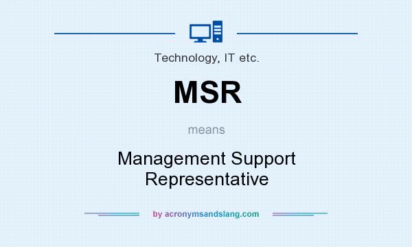 What does MSR mean? It stands for Management Support Representative