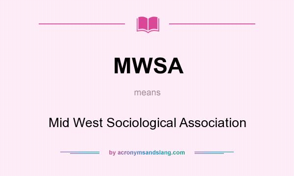What does MWSA mean? It stands for Mid West Sociological Association