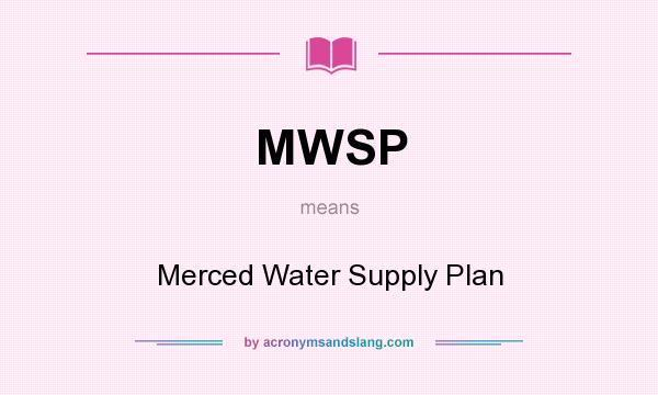 What does MWSP mean? It stands for Merced Water Supply Plan