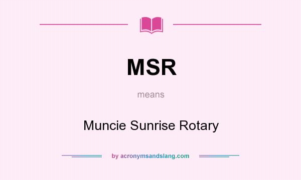 What does MSR mean? It stands for Muncie Sunrise Rotary