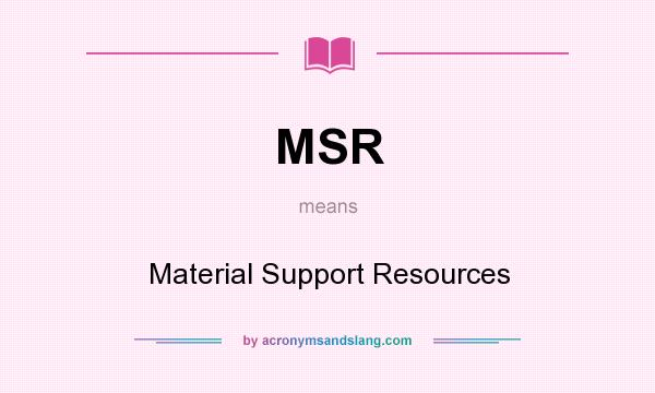 What does MSR mean? It stands for Material Support Resources