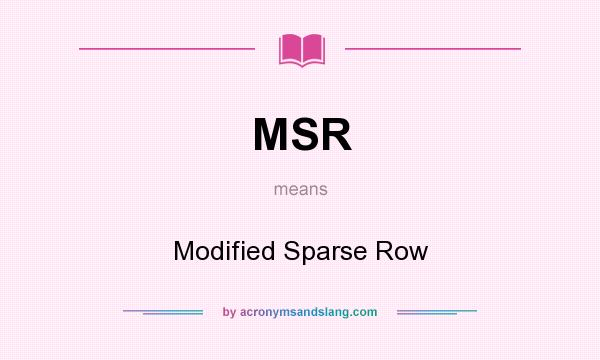 What does MSR mean? It stands for Modified Sparse Row
