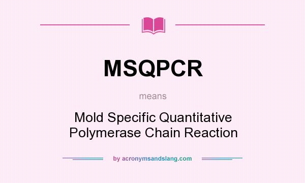 What does MSQPCR mean? It stands for Mold Specific Quantitative Polymerase Chain Reaction