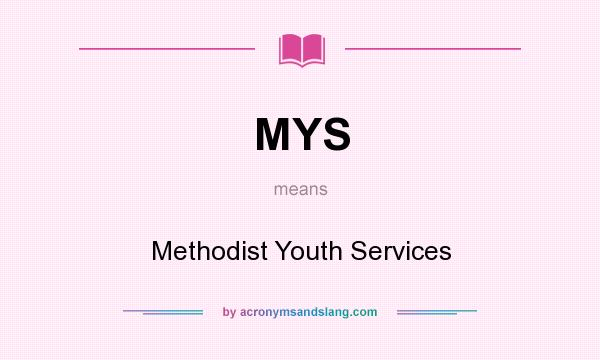 What does MYS mean? It stands for Methodist Youth Services