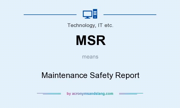 What does MSR mean? It stands for Maintenance Safety Report