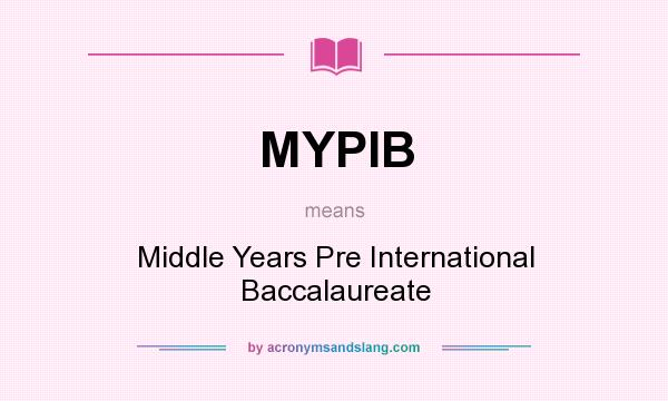 What does MYPIB mean? It stands for Middle Years Pre International Baccalaureate