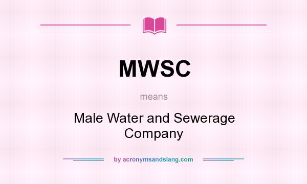 What does MWSC mean? It stands for Male Water and Sewerage Company