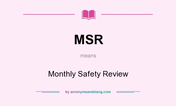 What does MSR mean? It stands for Monthly Safety Review