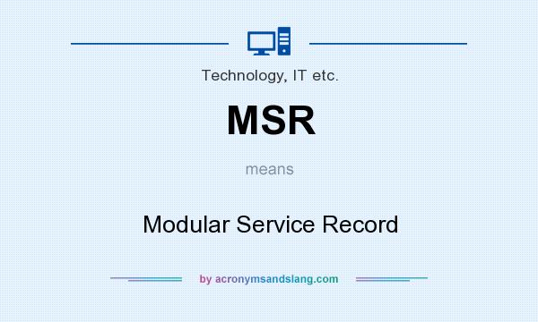 What does MSR mean? It stands for Modular Service Record
