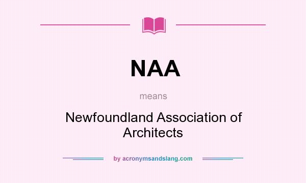 What does NAA mean? It stands for Newfoundland Association of Architects