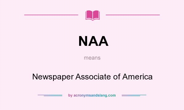 What does NAA mean? It stands for Newspaper Associate of America