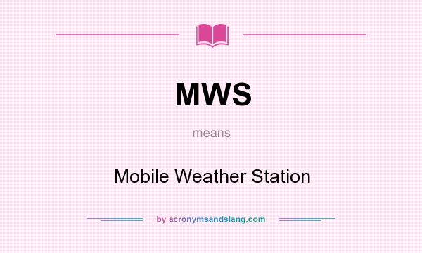 What does MWS mean? It stands for Mobile Weather Station