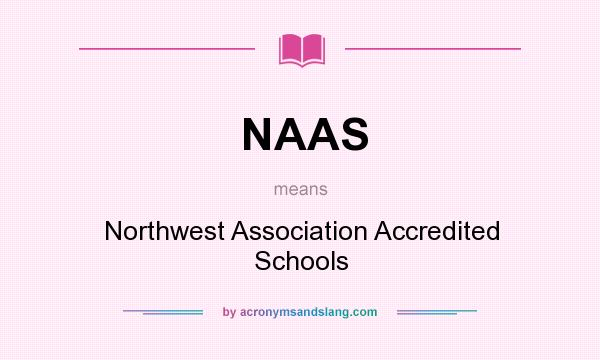 What does NAAS mean? It stands for Northwest Association Accredited Schools