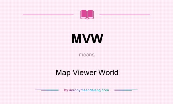 What does MVW mean? It stands for Map Viewer World