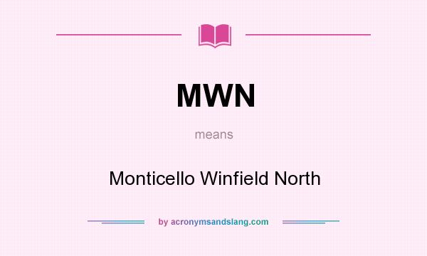 What does MWN mean? It stands for Monticello Winfield North