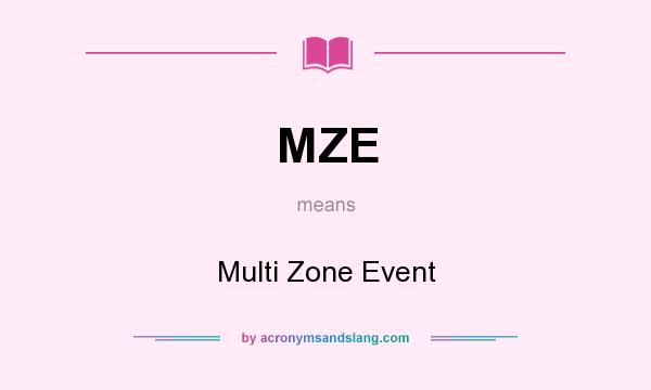 What does MZE mean? It stands for Multi Zone Event