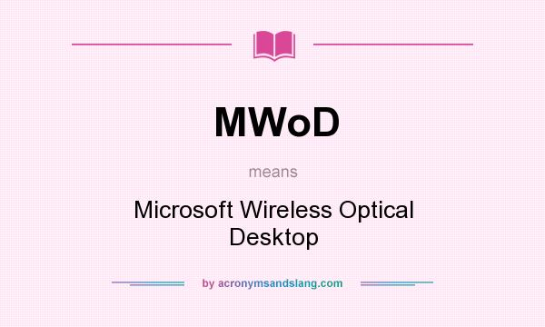 What does MWoD mean? It stands for Microsoft Wireless Optical Desktop