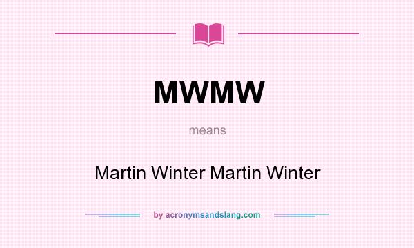 What does MWMW mean? It stands for Martin Winter Martin Winter