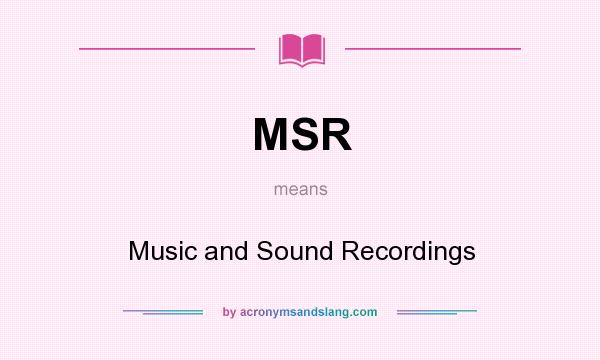 What does MSR mean? It stands for Music and Sound Recordings