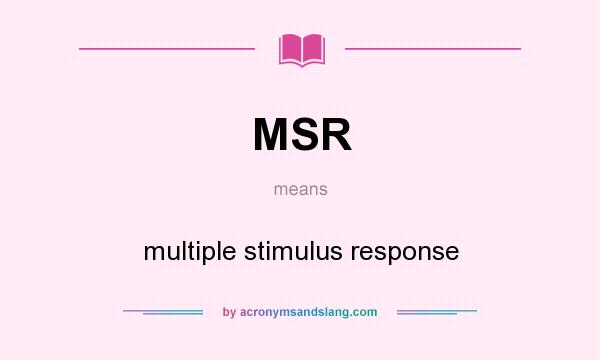 What does MSR mean? It stands for multiple stimulus response
