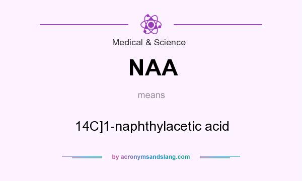 What does NAA mean? It stands for 14C]1-naphthylacetic acid