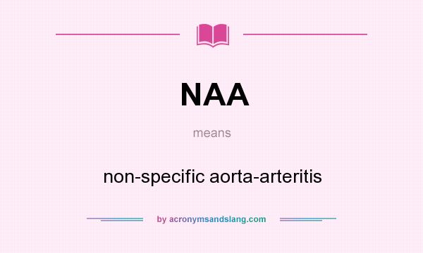 What does NAA mean? It stands for non-specific aorta-arteritis