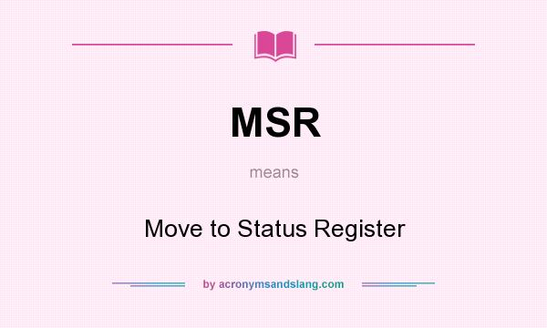 What does MSR mean? It stands for Move to Status Register