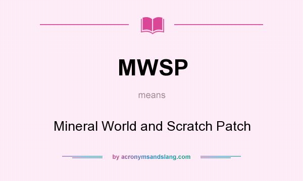What does MWSP mean? It stands for Mineral World and Scratch Patch