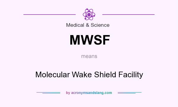 What does MWSF mean? It stands for Molecular Wake Shield Facility