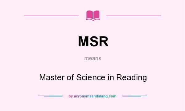 What does MSR mean? It stands for Master of Science in Reading