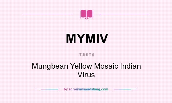 What does MYMIV mean? It stands for Mungbean Yellow Mosaic Indian Virus