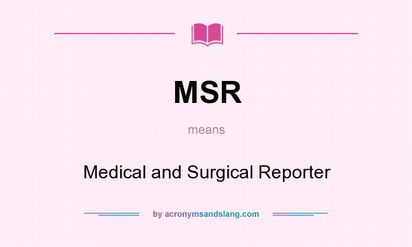 What does MSR mean? It stands for Medical and Surgical Reporter