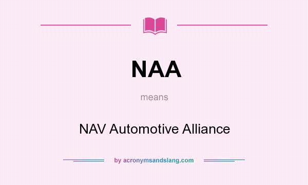 What does NAA mean? It stands for NAV Automotive Alliance