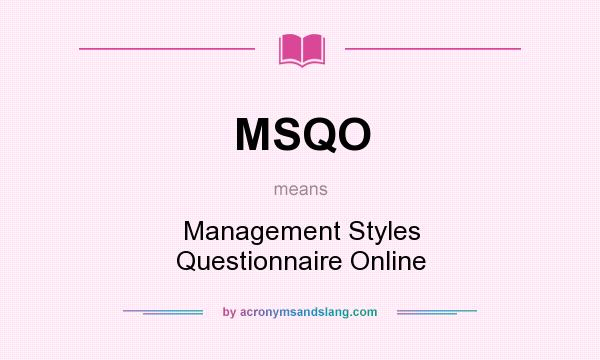 What does MSQO mean? It stands for Management Styles Questionnaire Online