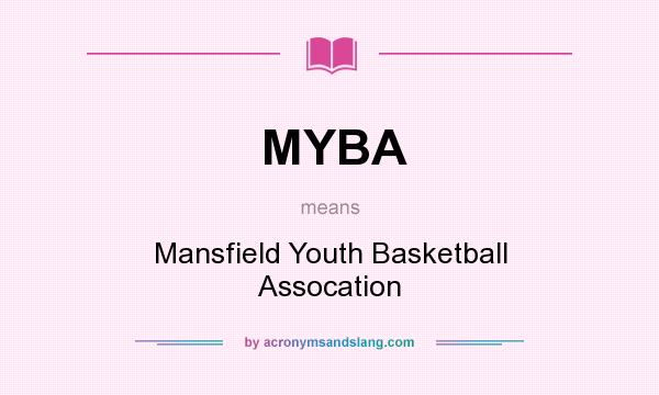 What does MYBA mean? It stands for Mansfield Youth Basketball Assocation