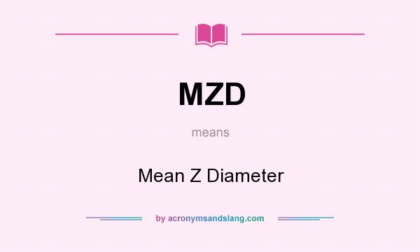 What does MZD mean? It stands for Mean Z Diameter
