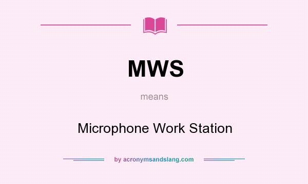 What does MWS mean? It stands for Microphone Work Station