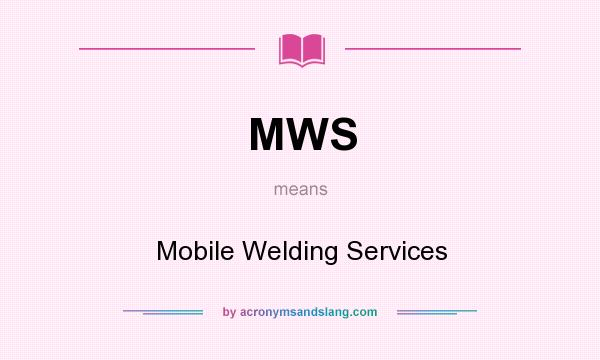 What does MWS mean? It stands for Mobile Welding Services