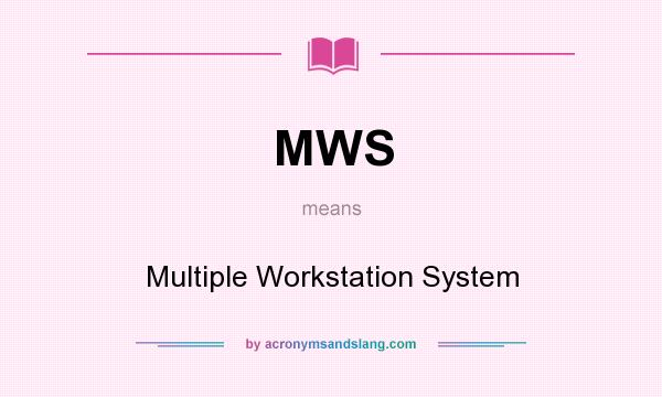 What does MWS mean? It stands for Multiple Workstation System